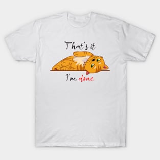 That's it, I'm done T-Shirt